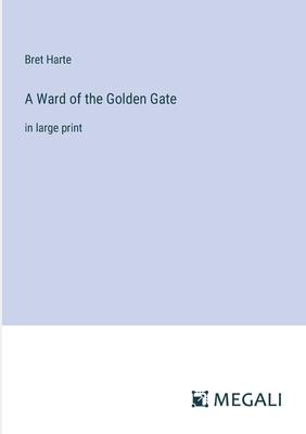 A Ward of the Golden Gate: in large print