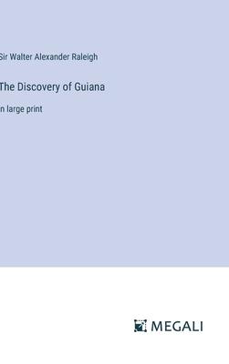 The Discovery of Guiana: in large print