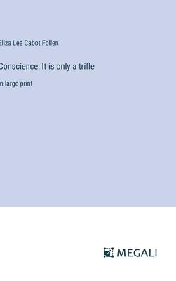 Conscience; It is only a trifle: in large print