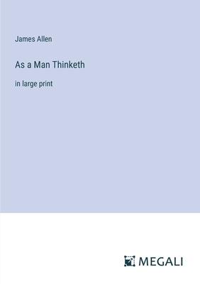 As a Man Thinketh: in large print