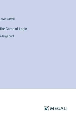 The Game of Logic: in large print