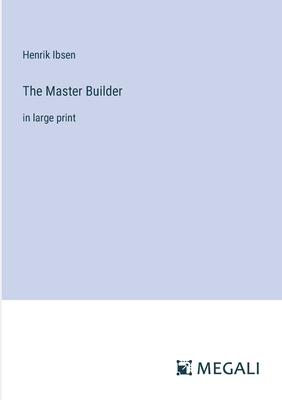 The Master Builder: in large print