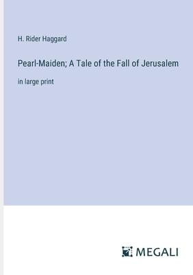 Pearl-Maiden; A Tale of the Fall of Jerusalem: in large print