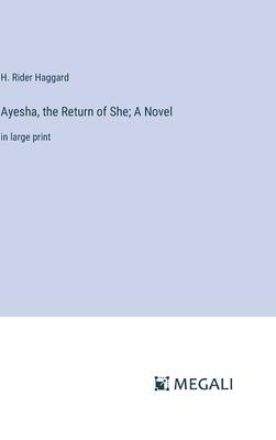 Ayesha, the Return of She; A Novel: in large print