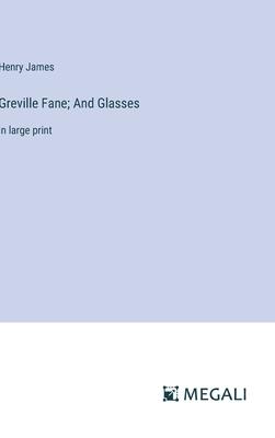 Greville Fane; And Glasses: in large print