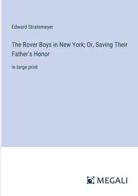 The Rover Boys in New York; Or, Saving Their Father’s Honor: in large print