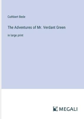 The Adventures of Mr. Verdant Green: in large print