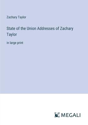 State of the Union Addresses of Zachary Taylor: in large print