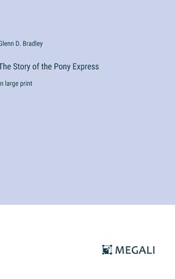 The Story of the Pony Express: in large print