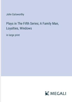 Plays in The Fifth Series; A Family Man, Loyalties, Windows: in large print