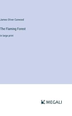 The Flaming Forest: in large print