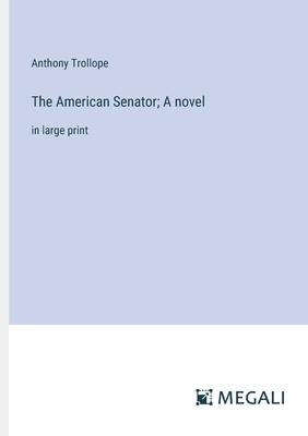 The American Senator; A novel: in large print