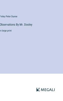 Observations By Mr. Dooley: in large print
