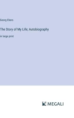 The Story of My Life; Autobiography: in large print