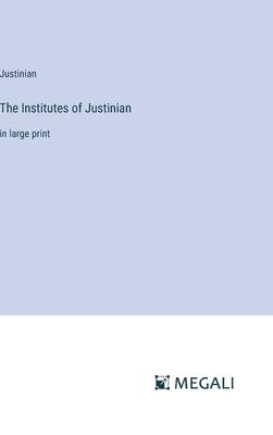 The Institutes of Justinian: in large print