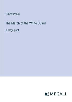 The March of the White Guard: in large print