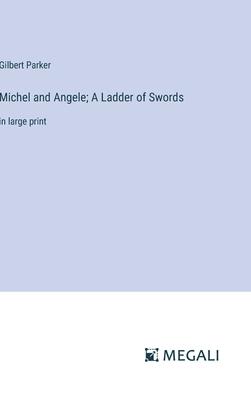 Michel and Angele; A Ladder of Swords: in large print