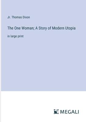 The One Woman; A Story of Modern Utopia: in large print