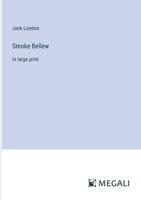 Smoke Bellew: in large print