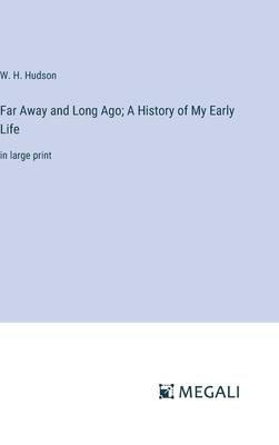 Far Away and Long Ago; A History of My Early Life: in large print