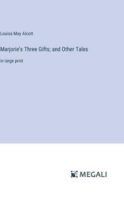 Marjorie’s Three Gifts; and Other Tales: in large print