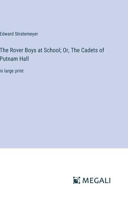 The Rover Boys at School; Or, The Cadets of Putnam Hall: in large print