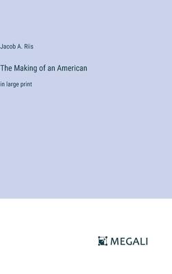 The Making of an American: in large print