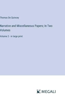 Narrative and Miscellaneous Papers; In Two Volumes: Volume 2 - in large print