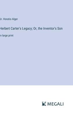 Herbert Carter’s Legacy; Or, the Inventor’s Son: in large print