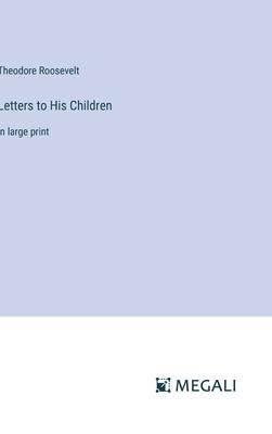 Letters to His Children: in large print