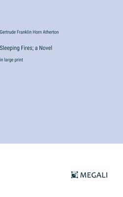 Sleeping Fires; a Novel: in large print