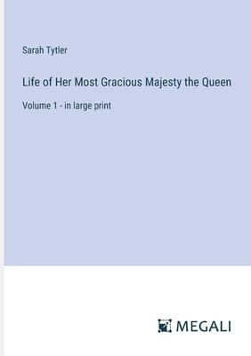 Life of Her Most Gracious Majesty the Queen: Volume 1 - in large print