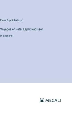 Voyages of Peter Esprit Radisson: in large print