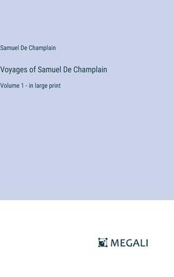 Voyages of Samuel De Champlain: Volume 1 - in large print