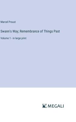 Swann’s Way; Remembrance of Things Past: Volume 1 - in large print