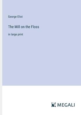 The Mill on the Floss: in large print