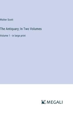 The Antiquary; In Two Volumes: Volume 1 - in large print