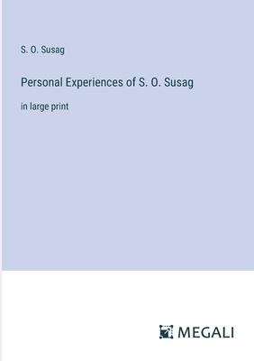 Personal Experiences of S. O. Susag: in large print