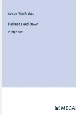 Darkness and Dawn: in large print