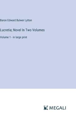 Lucretia; Novel In Two Volumes: Volume 1 - in large print