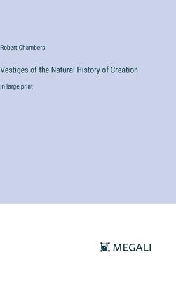 Vestiges of the Natural History of Creation: in large print