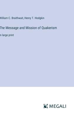 The Message and Mission of Quakerism: in large print