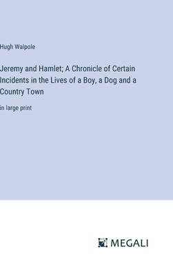 Jeremy and Hamlet; A Chronicle of Certain Incidents in the Lives of a Boy, a Dog and a Country Town: in large print