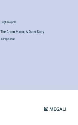 The Green Mirror; A Quiet Story: in large print