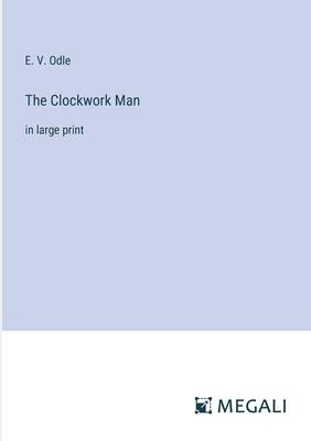 The Clockwork Man: in large print