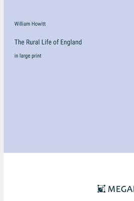 The Rural Life of England: in large print