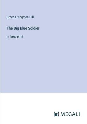 The Big Blue Soldier: in large print