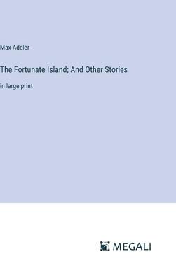 The Fortunate Island; And Other Stories: in large print