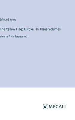 The Yellow Flag; A Novel, In Three Volumes: Volume 1 - in large print