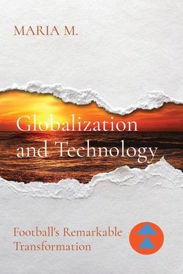 Globalization and Technology: Football’s Remarkable Transformation